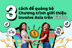 Cách quảng bá Chương Trình Giới Thiệu của Involve Asia trên TikTok