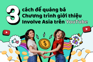 Cách quảng bá Chương Trình Giới Thiệu Người Đăng Nội Dung của Involve Asia trên YouTube