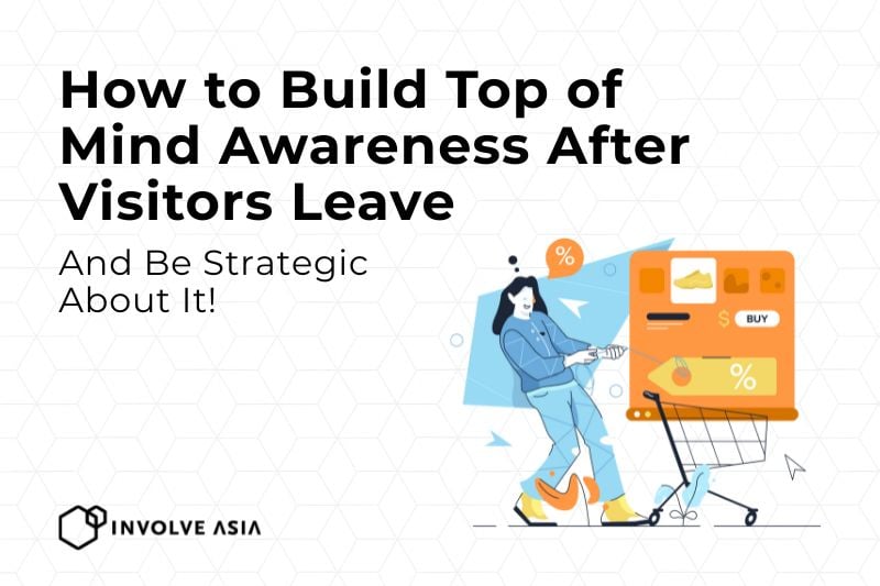 How to Build Top of Mind Awareness After Visitors Leave