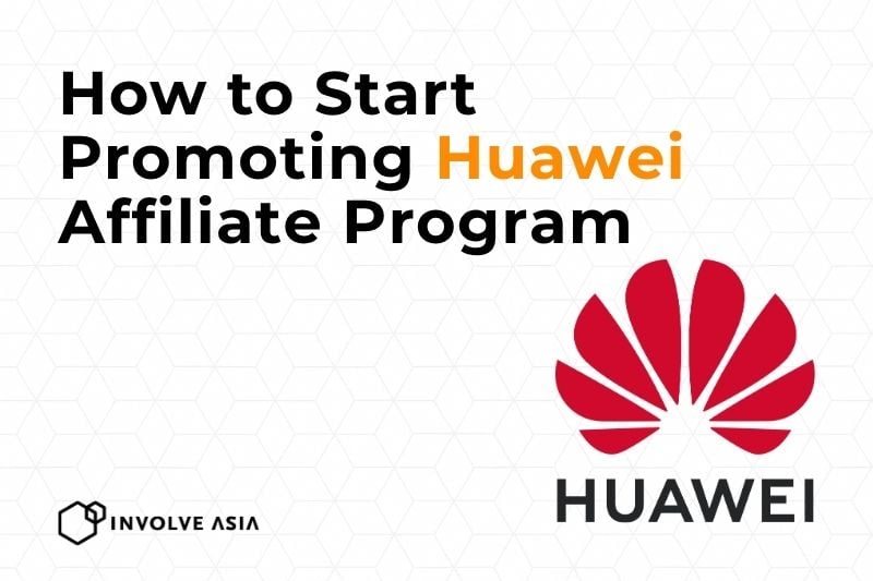 Huawei Affiliate Program on Involve Asia