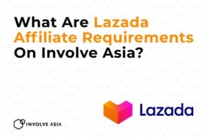 What Are Lazada Affiliate Requirements On Involve Asia?