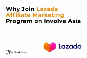 Why Join Lazada Affiliate Marketing Program on Involve Asia