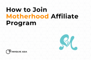 Motherhood Affiliate Program on Involve Asia: How to Earn by Helping Parents Shop Smart