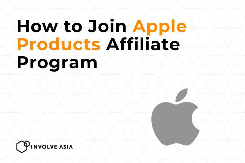 Apple Products Affiliate Program on Involve Asia A Complete Guide to Monetizing Tech