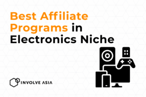 13 Best Affiliate Programs in Electronics on Involve Asia