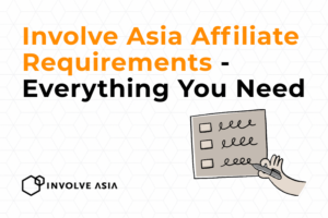 Involve Asia Affiliate Requirements: Everything You Need to Get Started