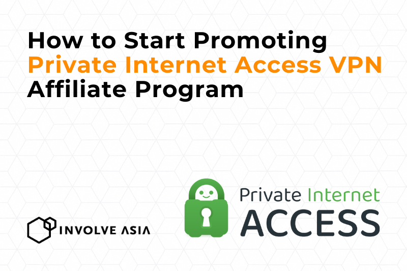 Private Internet Access VPN Affiliate Program on Involve Asia Earn by Promoting Secure, Fast VPN