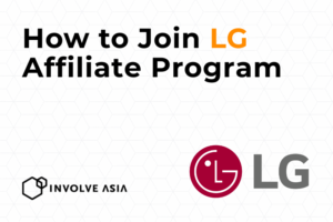 LG Affiliate Program on Involve Asia: How to Earn by Promoting LG Products