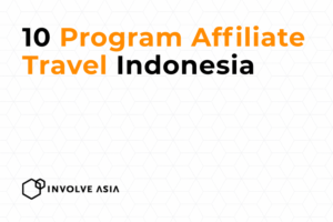10 Program Affiliate Travel Indonesia di Involve Asia yang Wajib Dicoba