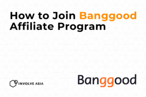 Banggood Affiliate Program on Involve Asia: A Complete Guide for Beginners