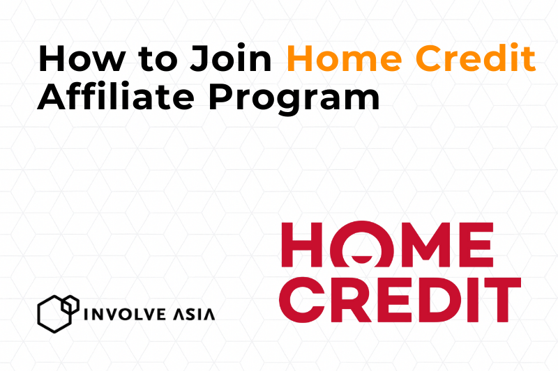 Home Credit Affiliate Program on Involve Asia Earn by Helping Filipinos Shop Smarter