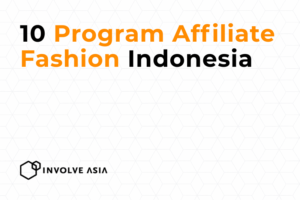 10 Program Affiliate Fashion Indonesia di Involve Asia untuk Content Creator