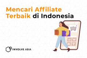 Affiliate Terbaik di Indonesia: Kenapa Involve Asia Jadi Pilihan Utama Publisher & Brand