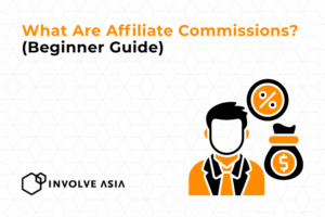 What Are Affiliate Commissions? (Beginner Guide with Involve Asia)