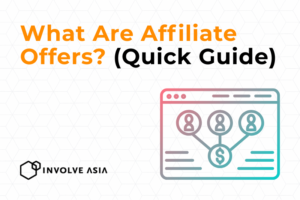 What Are Affiliate Offers? (Quick Guide with Involve Asia)