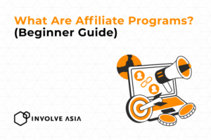 What Are Affiliate Programs? (Beginner Guide with Involve Asia)