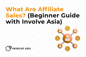 What Are Affiliate Sales? (Beginner Guide with Involve Asia)