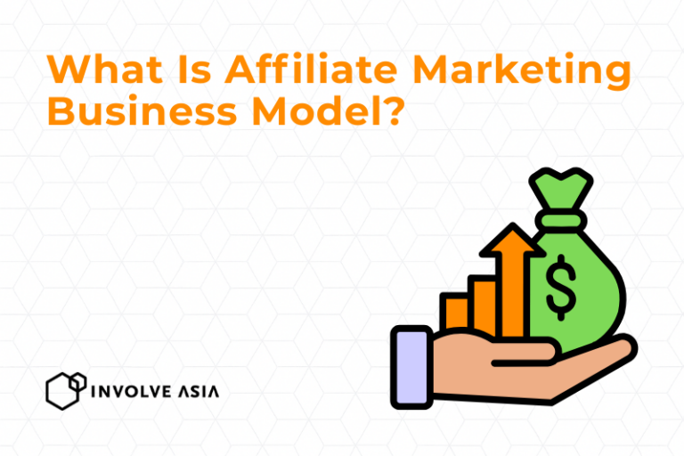What Is Affiliate Marketing Business Model (Guide for Advertisers on Involve Asia)