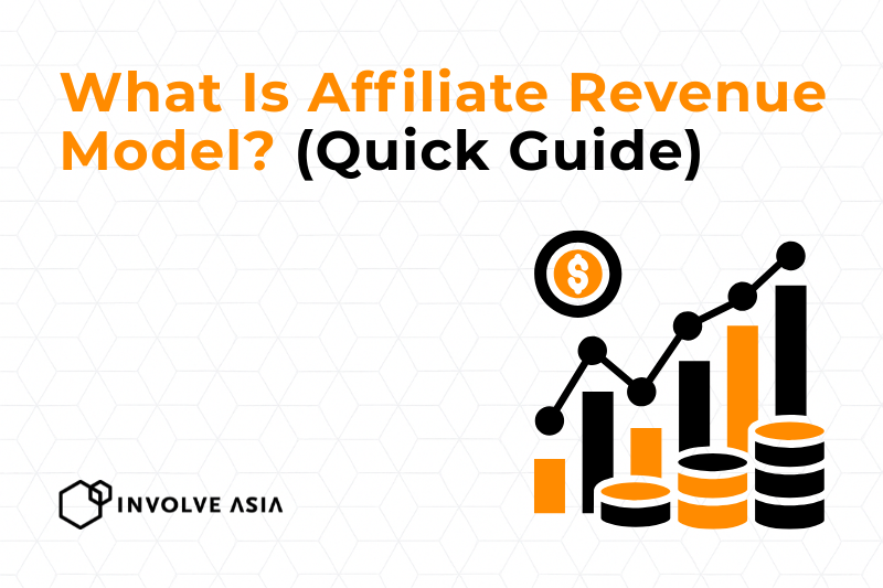 What Is Affiliate Revenue Model (Guide for Advertisers on Involve Asia)